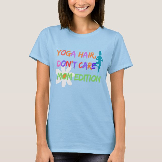 Yoga Hair Don’t Care – Mum Edition T-Shirt (Front)