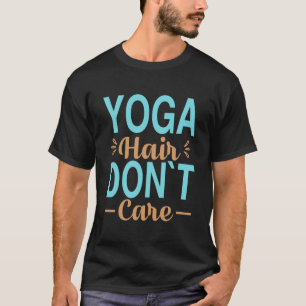 Yoga Hair Don't Care Funny Cute Fitness T-Shirt