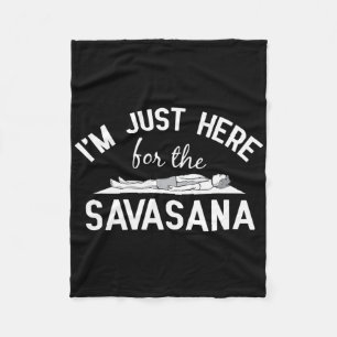 Yoga - I Am Just Here For The Savasana Design For Fleece Blanket