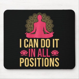 Yoga I Can Do It In All Positions Funny Yoga  Mouse Pad