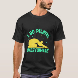 Yoga I Do Pilates Everywhere Funny Yoga T-Shirt