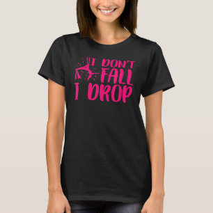 Yoga I dont Fall I Drop Aerial Silks T-Shirt