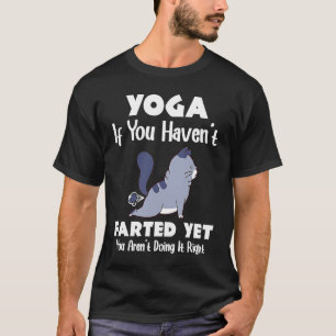 Yoga If You Haven't Farted Cat Meditation Yoga T-Shirt