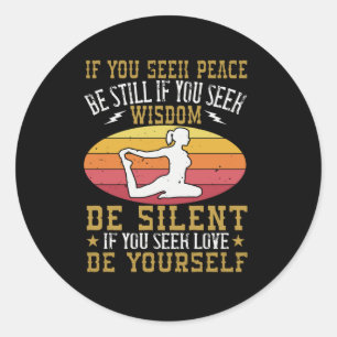 Yoga - If You Seek Peace Be Still Classic Round Sticker