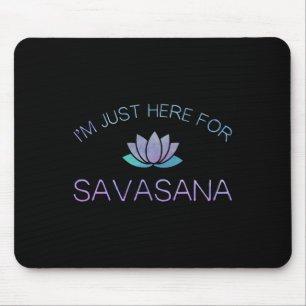 Yoga I'm Just Here For Savasana _1 Mouse Pad