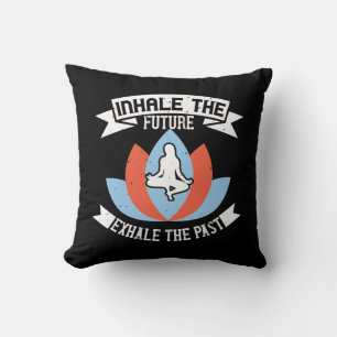 Yoga - Inhale The Future, Exhale The Past Cushion