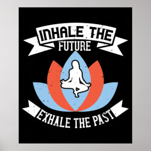 Yoga - Inhale The Future, Exhale The Past Poster