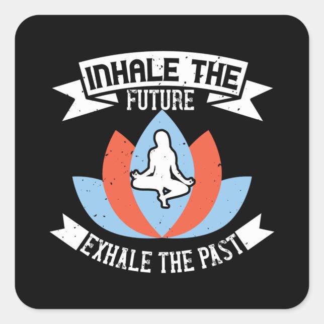 Yoga - Inhale The Future, Exhale The Past Square Sticker (Front)