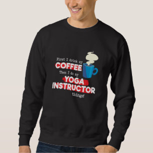 Yoga Instructor and Coffee Appreciation Saying Sweatshirt