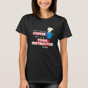 Yoga Instructor and Coffee Appreciation Saying T-Shirt