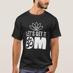 Yoga Instructor Teacher Lotus Flower Lets Get It O T-Shirt