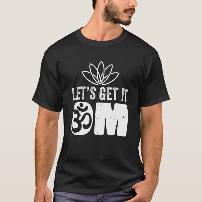 Yoga Instructor Teacher Lotus Flower Lets Get It O T-Shirt (Front)