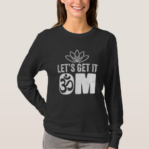 Yoga Instructor Teacher Lotus Flower Lets Get It O T-Shirt