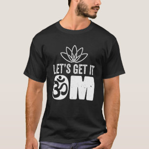 Yoga Instructor Teacher Lotus Flower Lets Get It O T-Shirt