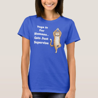 Yoga Is For Humans… Cats Just Supervise   T-Shirt