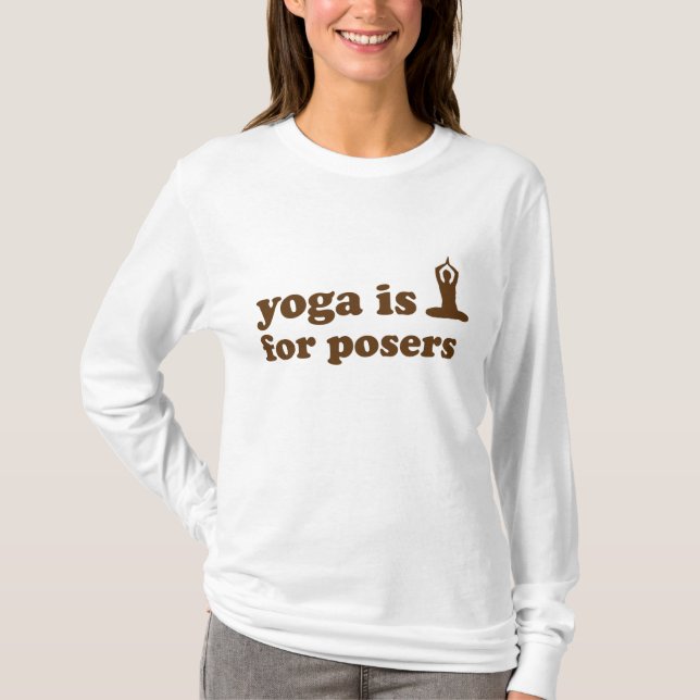 Yoga is for posers T-Shirt (Front)