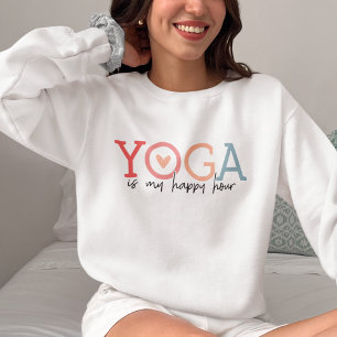 Yoga is my Happy Hour Fun Sweatshirt