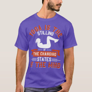 Yoga Is Stilling Of Changing States Of The Mind T-Shirt