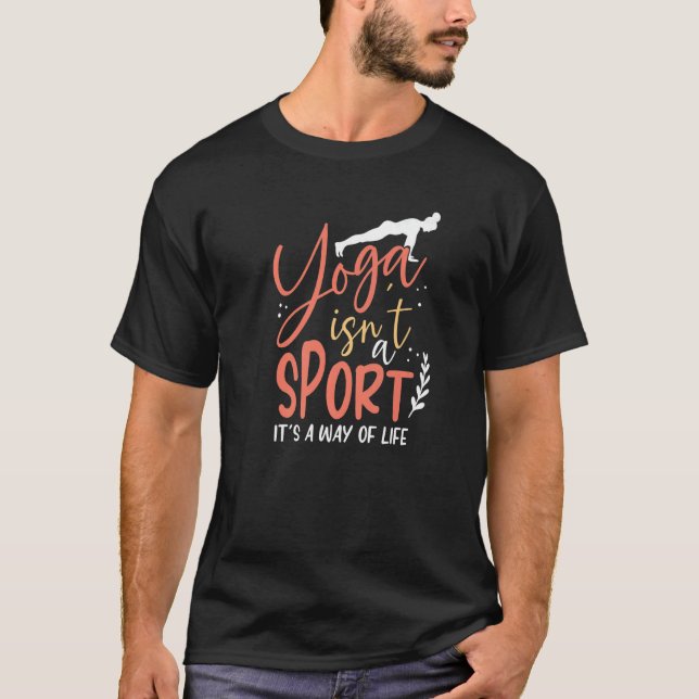 Yoga isnu2019t a Sport But a Way of Life  Yoga Med T-Shirt (Front)