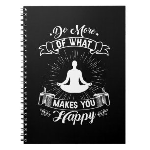 Yoga Lover Do More Of What Makes You Happy Notebook
