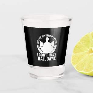 Yoga Lover   I Do Not Have All Day Shot Glass