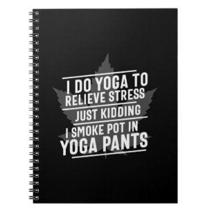 Yoga Lover I Do Yoga To Relieve Stress Notebook