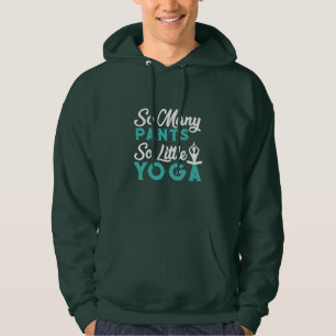 Yoga Lover So Many Pants So Little Yoga Hoodie