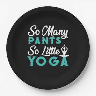 Yoga Lover   So Many Pants So Little Yoga Paper Plate