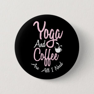 Yoga Lover Yoga And Coffee Are All I Need 6 Cm Round Badge
