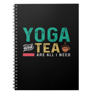 Yoga Lover Yoga And Tea Are All I Need Notebook