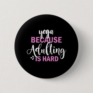 Yoga Lover Yoga Because Adulting Is Hard 6 Cm Round Badge