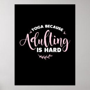 Yoga Lover Yoga Because Adulting Is Hard Poster