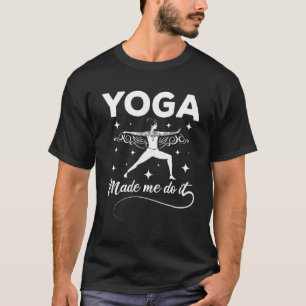 Yoga made me do it T-Shirt