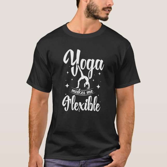 Yoga makes me flexible T-Shirt (Front)