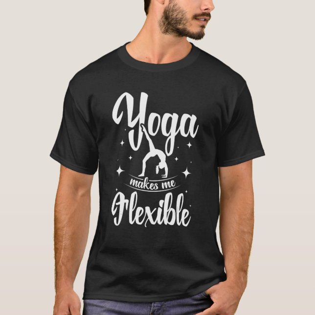 Yoga makes me flexible T-Shirt (Front)