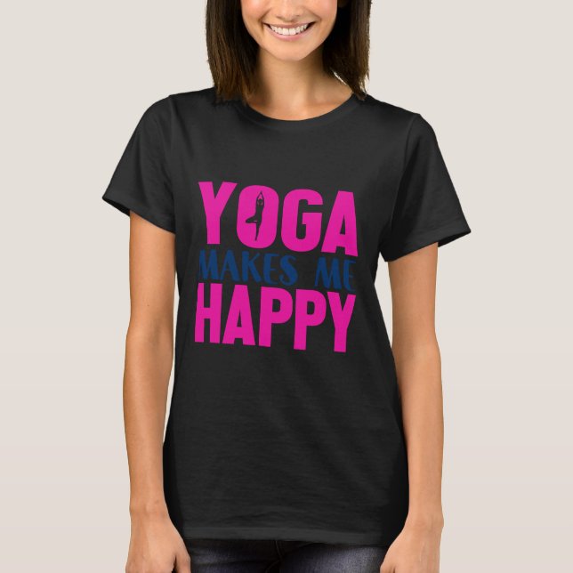 Yoga Makes Me Happy T-Shirt (Front)