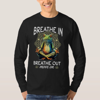 Yoga Meditation   Breathe in, breathe out, move on T-Shirt