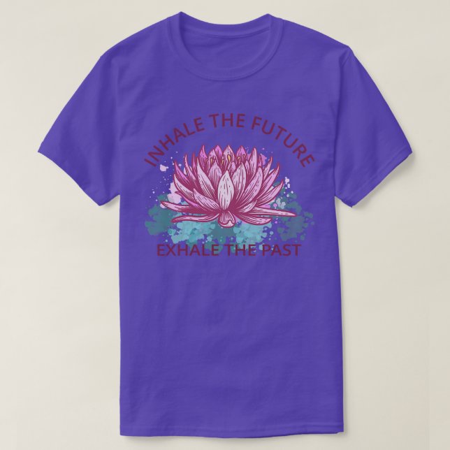Yoga Meditation Inhale The Future Exhale The Past  T-Shirt (Design Front)