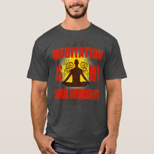 Yoga Meditation is my soul workout T-Shirt