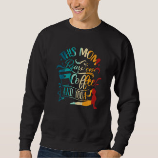 Yoga Meditation This Mum Runs On Coffee And Yoga Sweatshirt