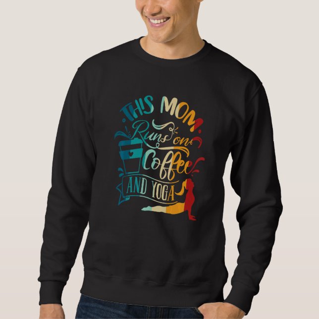 Yoga Meditation This Mum Runs On Coffee And Yoga Sweatshirt (Front)