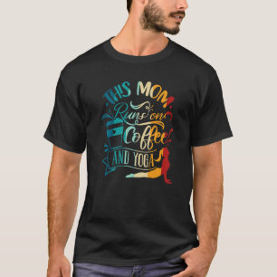 Yoga Meditation This Mum Runs On Coffee And Yoga T-Shirt