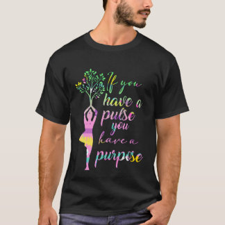 Yoga Meditation You Have Pulse You Have Purpose T-Shirt