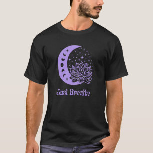 Yoga Moon Phase Lotus Flower Reiki Meditation Just T-Shirt