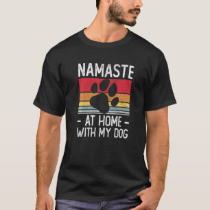 Yoga Namaste Home With My Dog T-Shirt