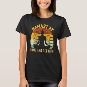 Yoga Namastu2019ay Home and Get High - Spiritual Y T-Shirt