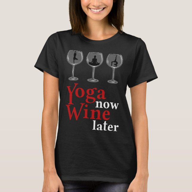 Yoga Now Wine Later T-Shirt (Front)