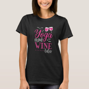 Yoga Now Wine Later Wine Apparel T-Shirt