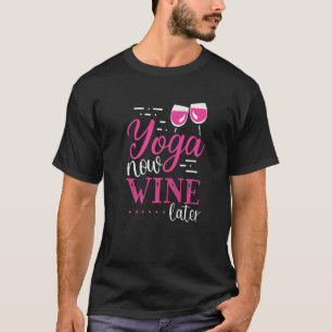Yoga Now Wine Later Wine Apparel T-Shirt
