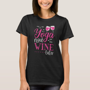 Yoga Now Wine Later Wine Apparel T-Shirt